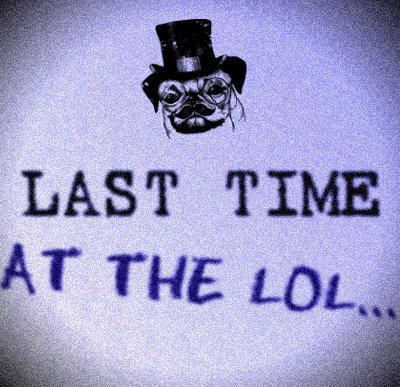 LAST TIME AT THE LOL