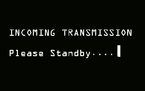 incoming-transmission-please-standby