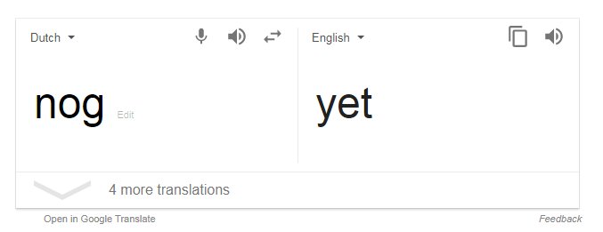 Double Dutch nog = yet